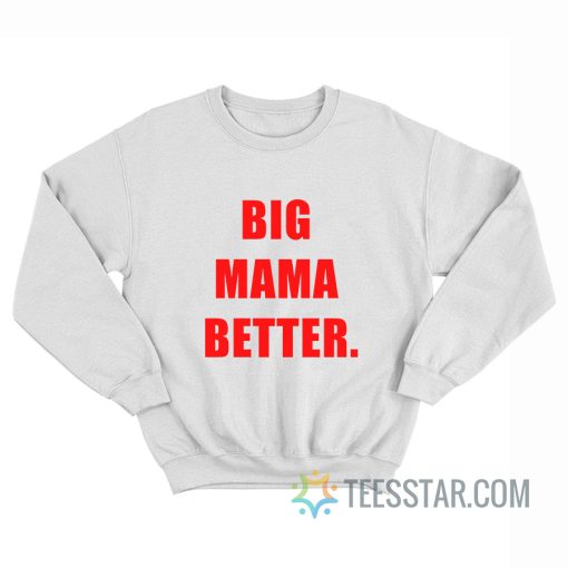 Big Mama Better Sweatshirt