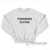 Feminine Divine Sweatshirt