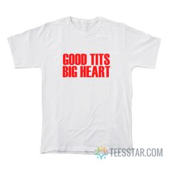 Good Tits Big Heart T-Shirt