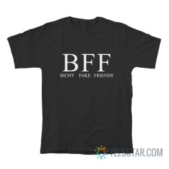 BFF Bitchy Fake Friends T-Shirt