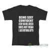 Being Sexy Confident Bitchy And Well-Dressed T-Shirt