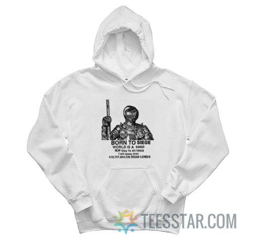 Born To Siege World Is A Sard Hoodie