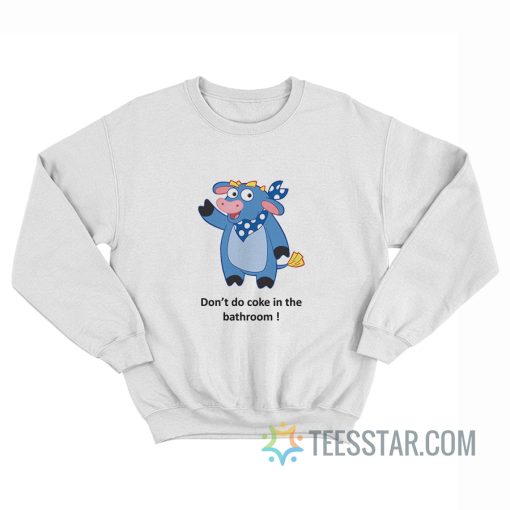 Cow From Dora Don’t Do Coke In The Bathroom Sweatshirt