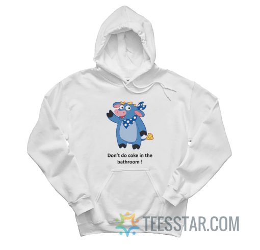 Cow From Dora Don’t Do Coke In The Bathroom Hoodie