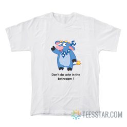 Cow From Dora Don’t Do Coke In The Bathroom T-Shirt