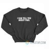 I Can Tell You About Pain Sweatshirt