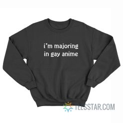 I’m Majoring In Gay Anime Sweatshirt