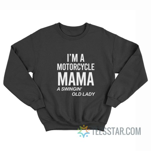 I’m A Motorcycle Mama A Swingin Old Lady Sweatshirt