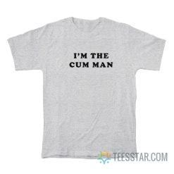 I’m The Cum Man T-Shirt