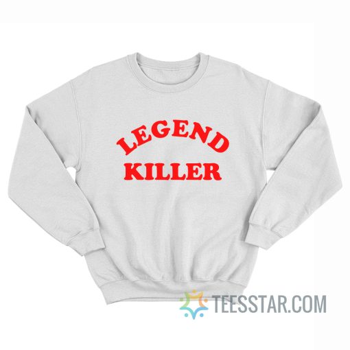 Legend Killer Sweatshirt