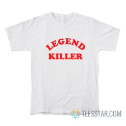 Legend Killer T-Shirt