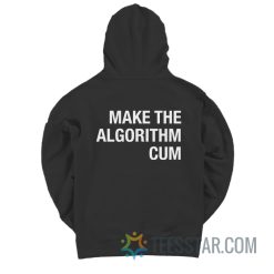 Make The Algorithm Cum Hoodie