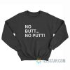 No Butt No Putt Sweatshirt