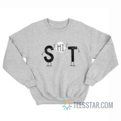 S And T Say Hi Shit Sweatshirt