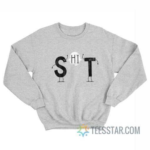 S And T Say Hi Shit Sweatshirt