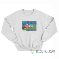 SpongeBob Meme Well Maybe It’s Just Because You're Ugly Sweatshirt