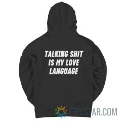 Talking Shit Is My Love Language Hoodie