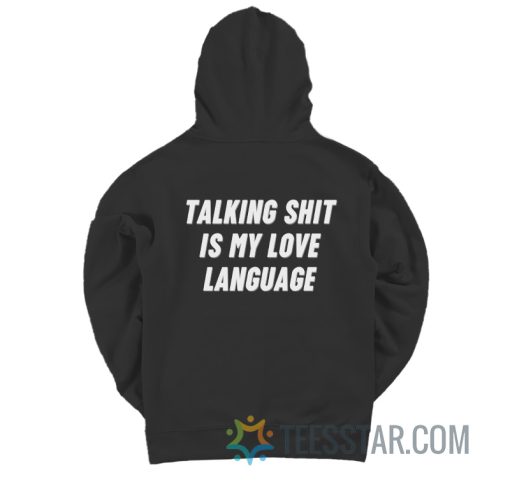 Talking Shit Is My Love Language Hoodie