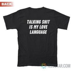 Talking Shit Is My Love Language T-Shirt