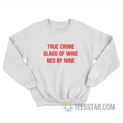 True Crime Glass Of Wine Bed By Nine Sweatshirt