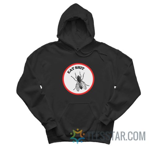 Fly Eat Shit Hoodie