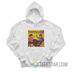 Grandma Is Dead So Lets Eat All Her Pills Hoodie