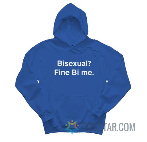 Bisexual Fine Bi Me Hoodie