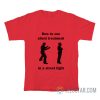 How To Use Silent Treatment In A Street Fight T-Shirt