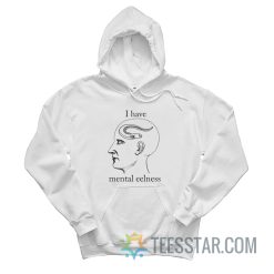 I Have Mental Eelness Hoodie