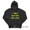 I Only Bottom For Love Hoodie