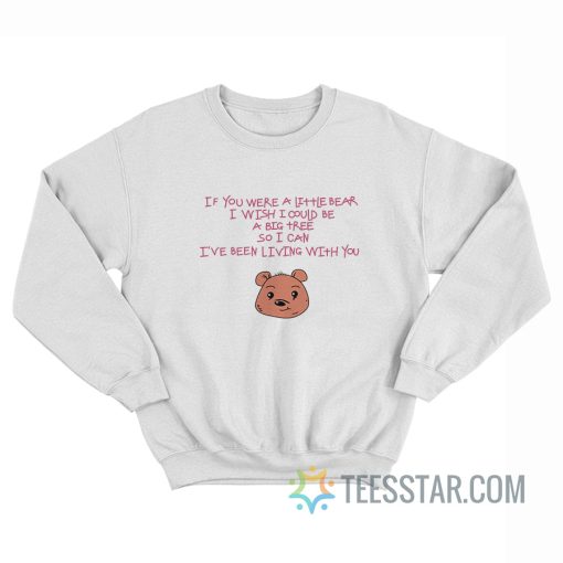 If You Were A Little Bear I Wish I Could Be A Big Tree Sweatshirt