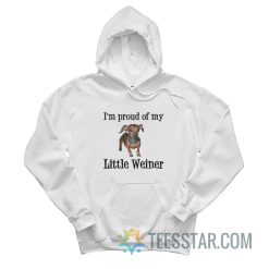 I’m Proud Of My Little Weiner Hoodie