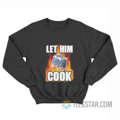 Let Him Cook Remy Rat Meme Sweatshirt