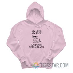 My Neck My Back My Pussy Will Attack Hoodie