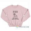 My Neck My Back My Pussy Will Attack Sweatshirt