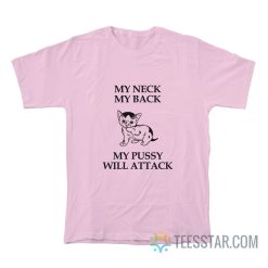 My Neck My Back My Pussy Will Attack T-Shirt