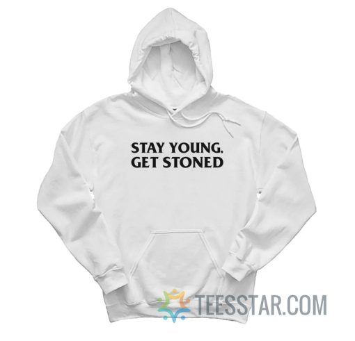 Stay Young Get Stoned Hoodie