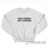 Stay Young Get Stoned Sweatshirt