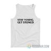 Stay Young Get Stoned Tank Top