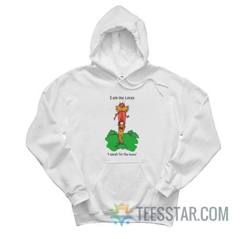 I Am The Lorax I Speak For The Trees Hoodie