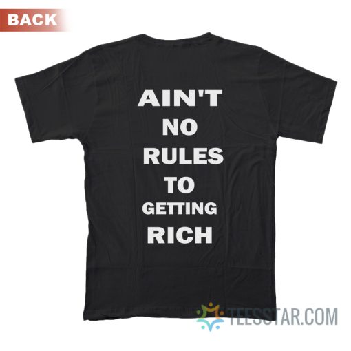 Ain't No Rules To Getting Rich T-Shirt