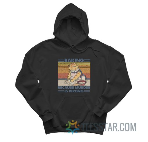 Cat Baking Because Murder Is Wrong Hoodie