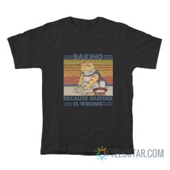 Cat Baking Because Murder Is Wrong T-Shirt