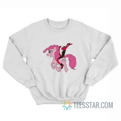 Deadpool Riding A My Little Pony Sweatshirt