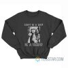 Don't Be A Lady Be A Legend Sweatshirt