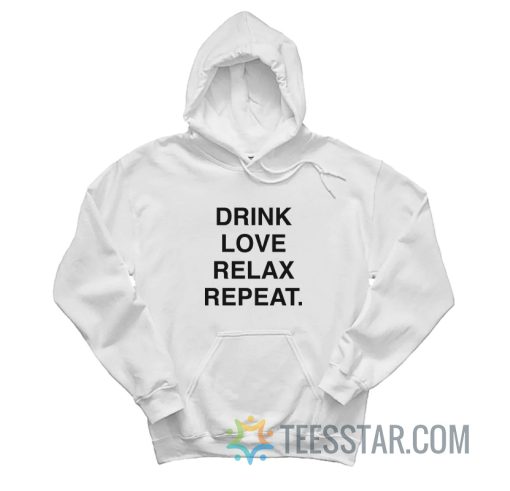 Drink Love Relax Repeat Hoodie