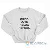 Drink Love Relax Repeat Sweatshirt