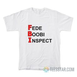 FBI Fede Boobi Inspect T-Shirt