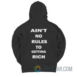 Ain't No Rules To Getting Rich Hoodie