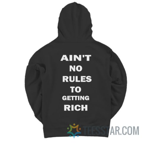 Ain't No Rules To Getting Rich Hoodie